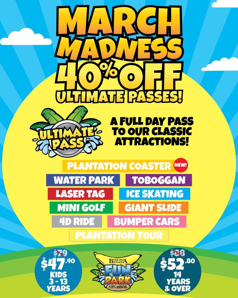 March Madness advertisement: 40% off Ultimate Passes for attractions at Big Banana Fun Park, Coffs Harbour.